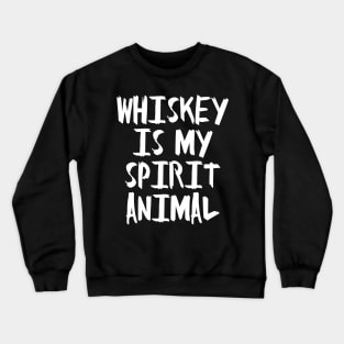 Whiskey is my Spirit Animal Crewneck Sweatshirt